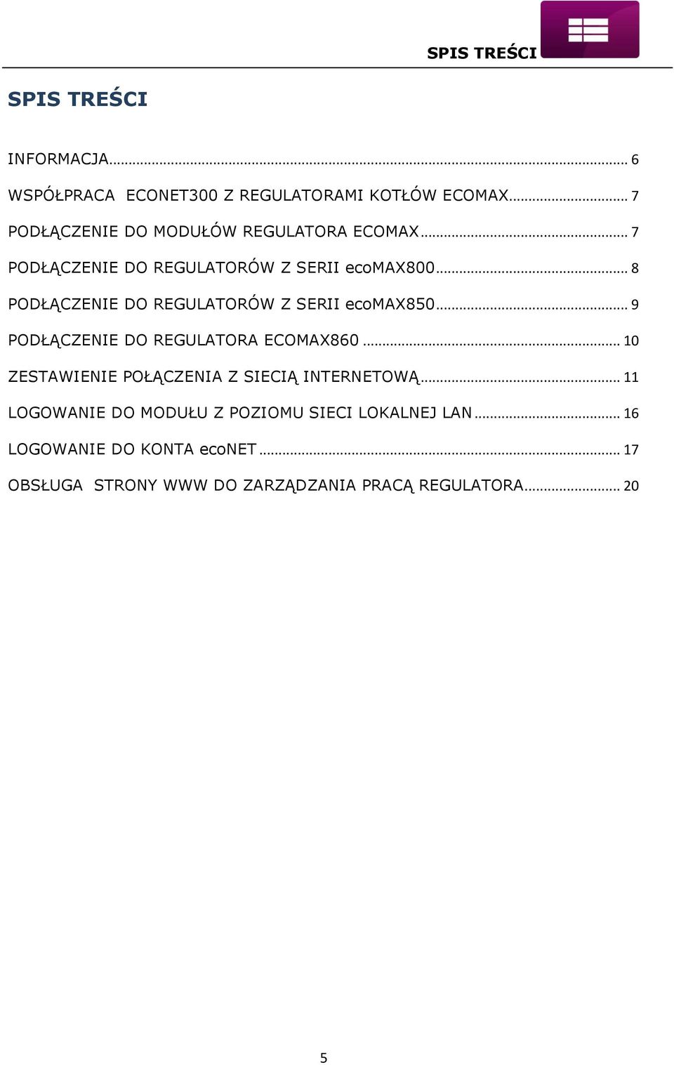 .. 8 PODŁĄCZENIE DO REGULATORÓW Z SERII ecomax850... 9 PODŁĄCZENIE DO REGULATORA ECOMAX860.