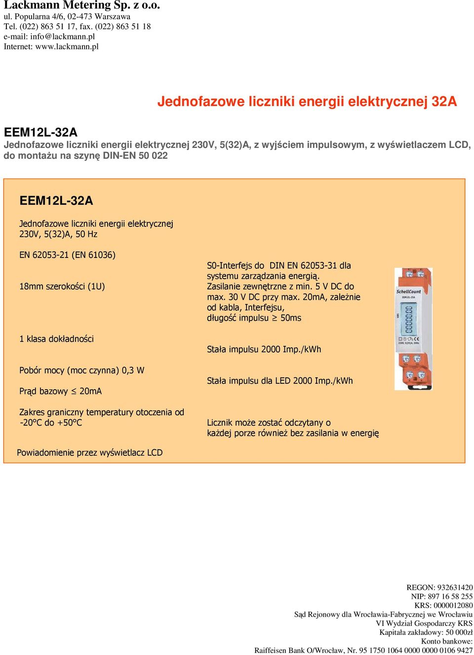 graniczny temperatury otoczenia od -20 C do +50 C S0-Interfejs do DIN EN 62053-31 dla systemu zarządzania energią. Zasilanie zewnętrzne z min. 5 V DC do max. 30 V DC przy max.