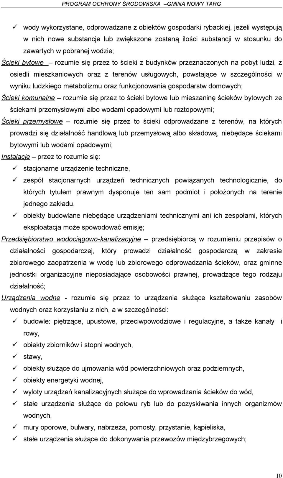 funkcjonowania gospodarstw domowych; Ścieki komunalne rozumie się przez to ścieki bytowe lub mieszaninę ścieków bytowych ze ściekami przemysłowymi albo wodami opadowymi lub roztopowymi; Ścieki