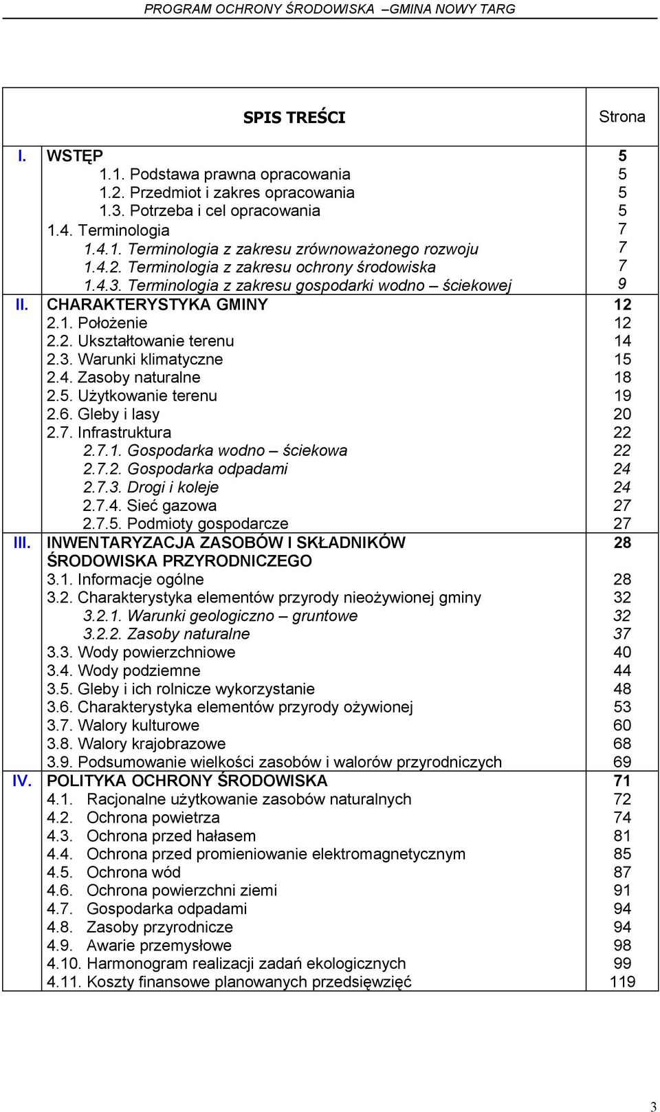 Gleby i lasy 2.7. Infrastruktura 2.7.1. Gospodarka wodno ściekowa 2.7.2. Gospodarka odpadami 2.7.3. Drogi i koleje 2.7.4. Sieć gazowa 2.7.5. Podmioty gospodarcze III.