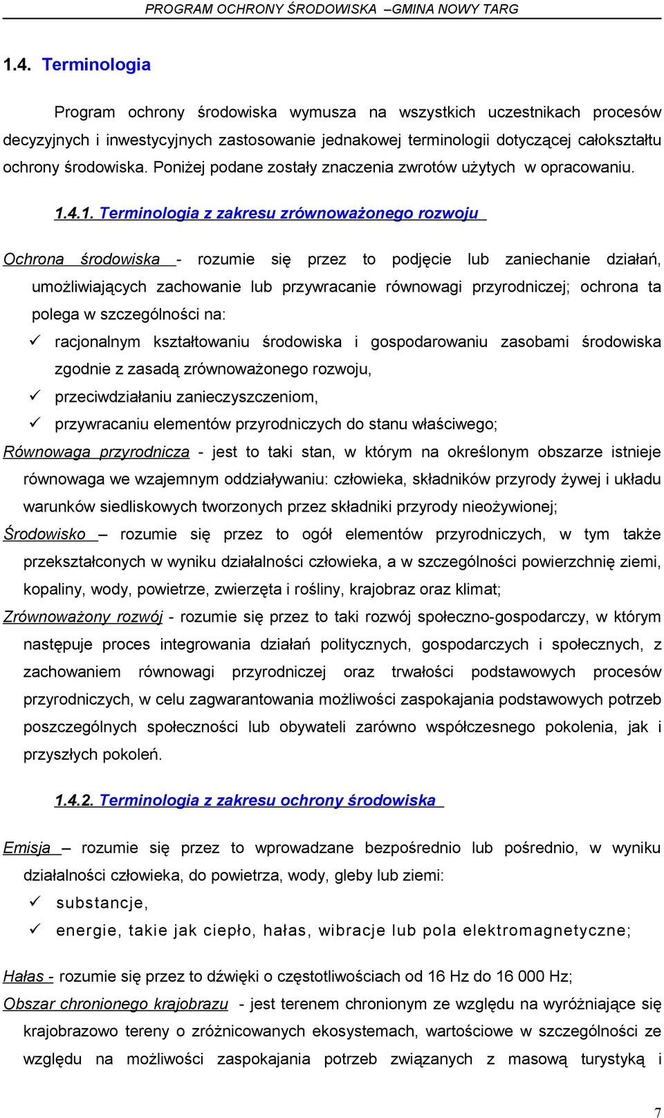 4.1. Terminologia z zakresu zrównoważonego rozwoju Ochrona środowiska - rozumie się przez to podjęcie lub zaniechanie działań, umożliwiających zachowanie lub przywracanie równowagi przyrodniczej;