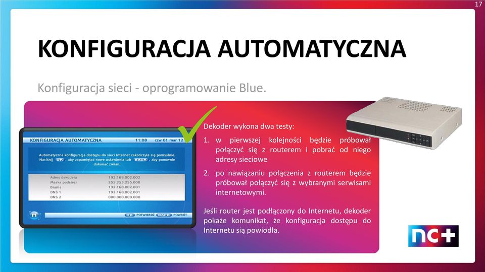 po nawiązaniu połączenia z routerem będzie próbował połączyć się z wybranymi serwisami internetowymi.