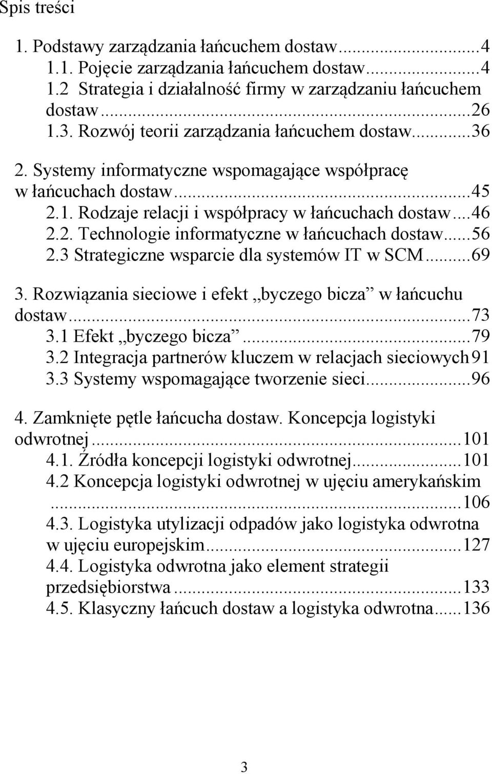 ..56 2.3 Strategiczne wsparcie dla systemów IT w SCM...69 3. Rozwiązania sieciowe i efekt byczego bicza w łańcuchu dostaw...73 3.1 Efekt byczego bicza...79 3.