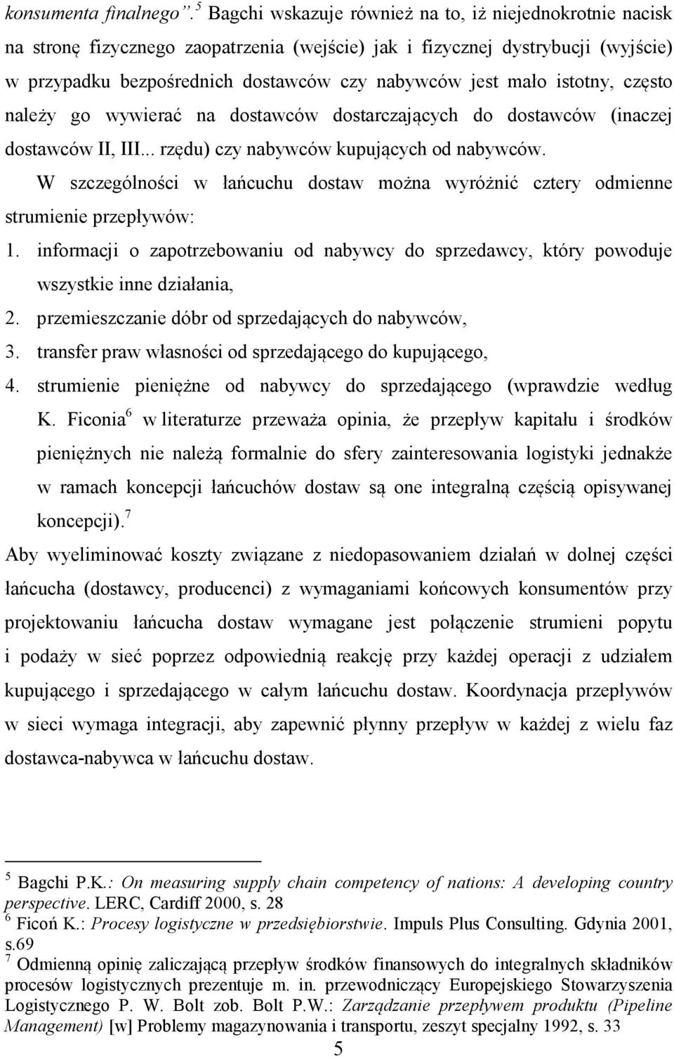 istotny, często należy go wywierać na dostawców dostarczających do dostawców (inaczej dostawców II, III... rzędu) czy nabywców kupujących od nabywców.