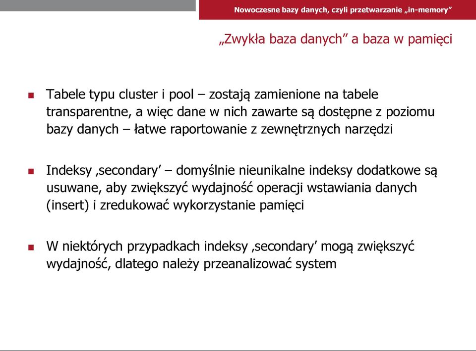 nieunikalne indeksy dodatkowe są usuwane, aby zwiększyć wydajność operacji wstawiania danych (insert) i zredukować