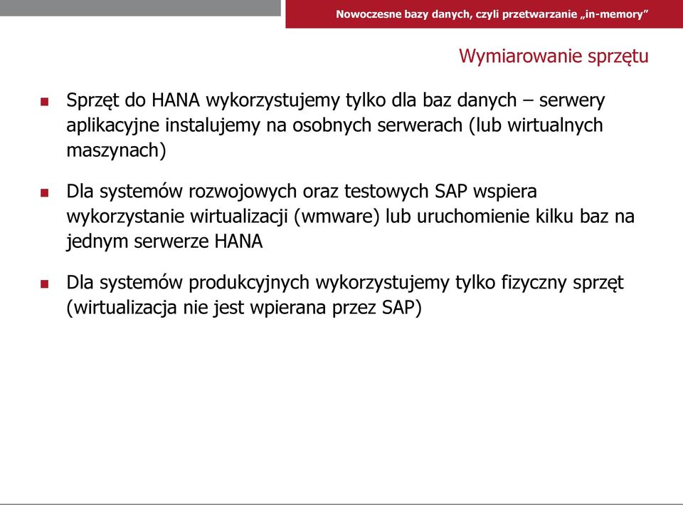 testowych SAP wspiera wykorzystanie wirtualizacji (wmware) lub uruchomienie kilku baz na jednym