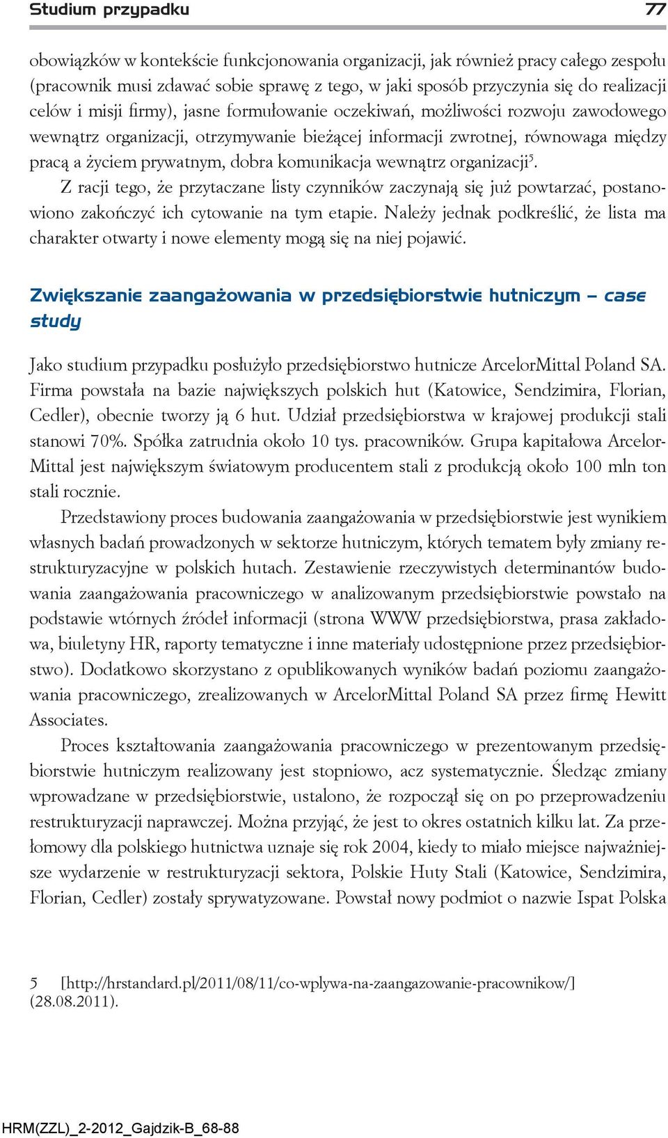 komunikacja wewnątrz organizacji 5. Z racji tego, że przytaczane listy czynników zaczynają się już powtarzać, postanowiono zakończyć ich cytowanie na tym etapie.