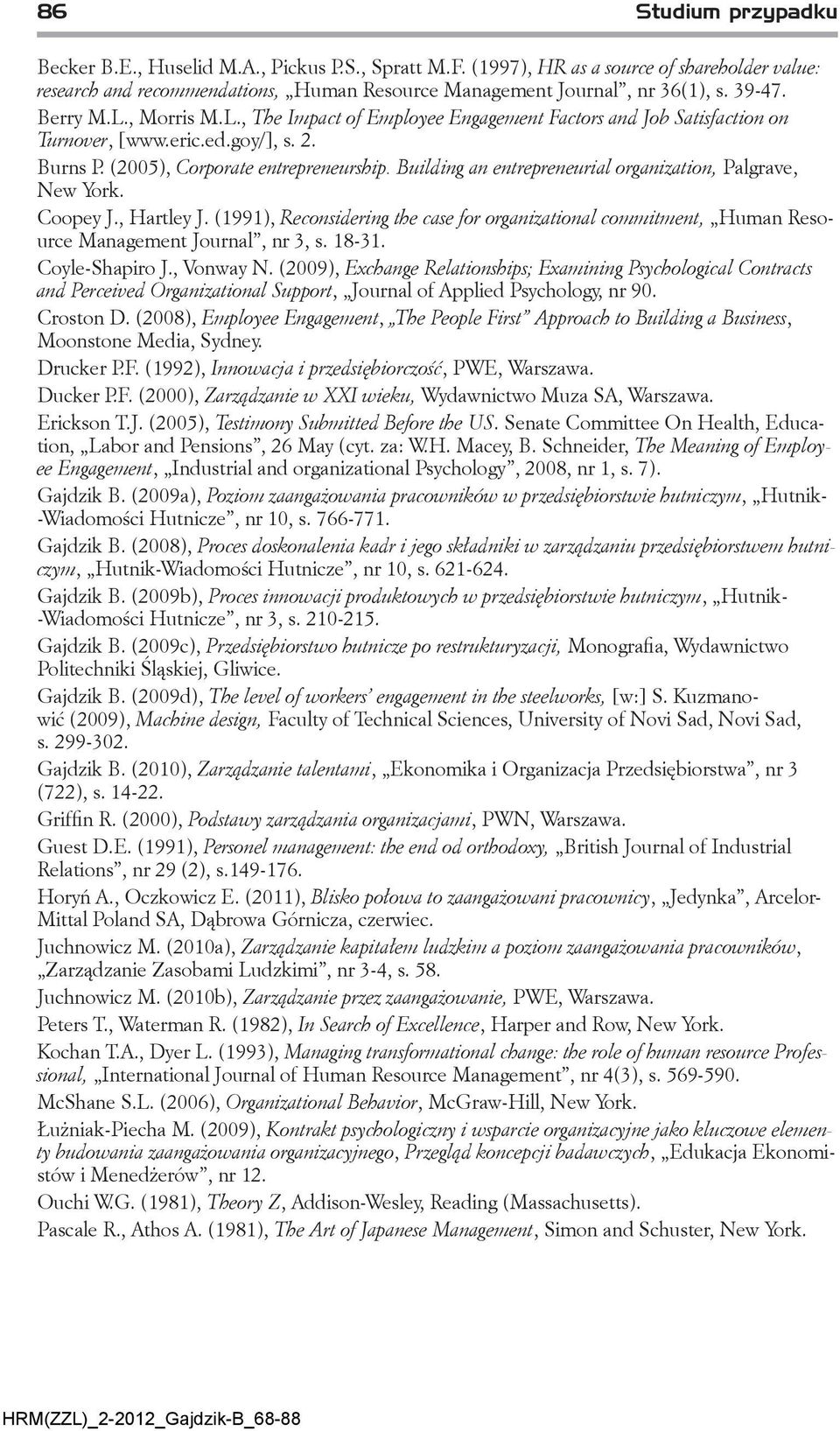 Building an entrepreneurial organization, Palgrave, New York. Coopey J., Hartley J. (1991), Reconsidering the case for organizational commitment, Human Resource Management Journal, nr 3, s. 18-31.