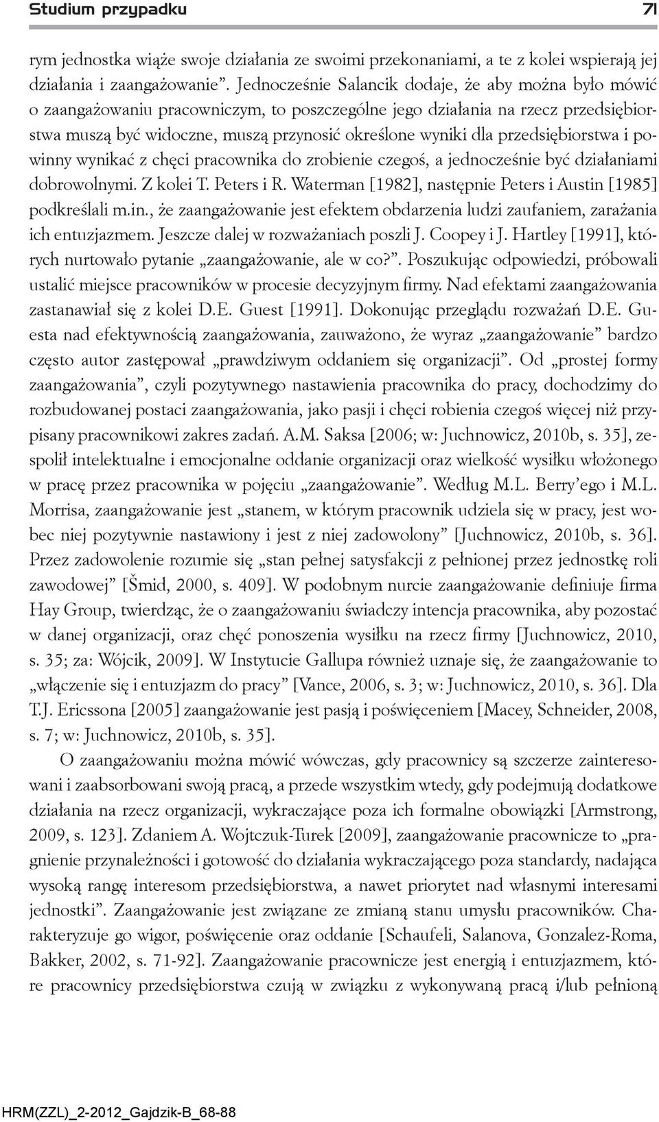 przedsiębiorstwa i powinny wynikać z chęci pracownika do zrobienie czegoś, a jednocześnie być działaniami dobrowolnymi. Z kolei T. Peters i R.