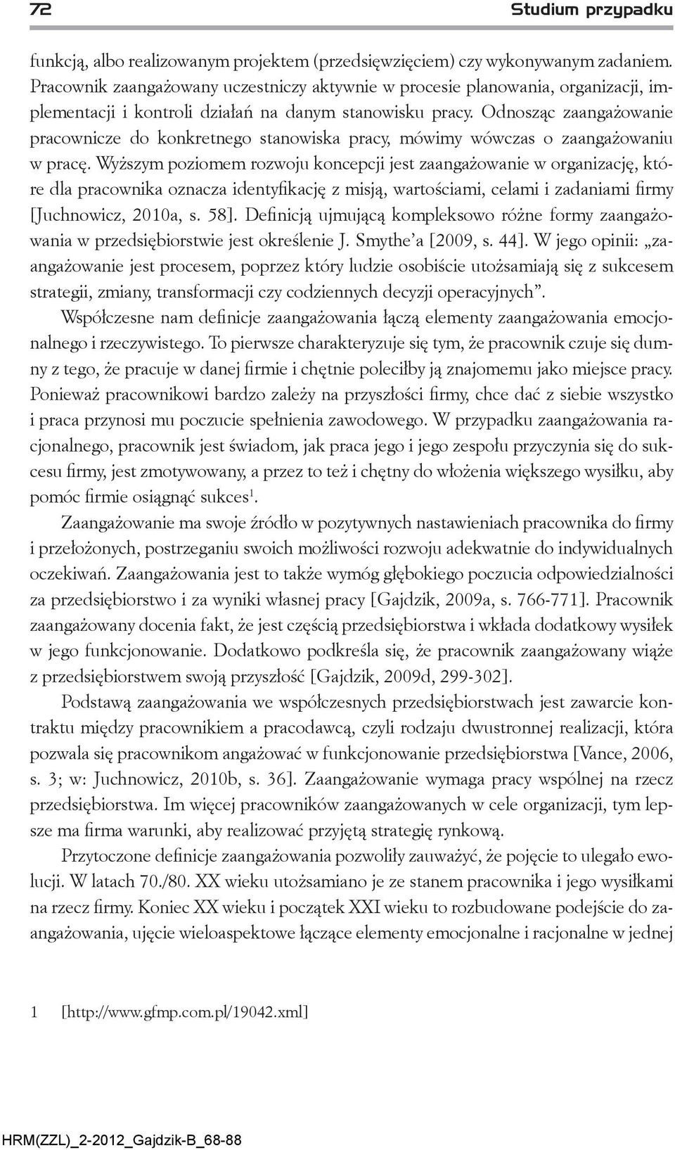 Odnosząc zaangażowanie pracownicze do konkretnego stanowiska pracy, mówimy wówczas o zaangażowaniu w pracę.