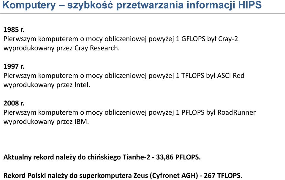 Pierwszym komputerem o mocy obliczeniowej powyżej 1 TFLOPS był ASCI Red wyprodukowany przez Intel. 2008 r.