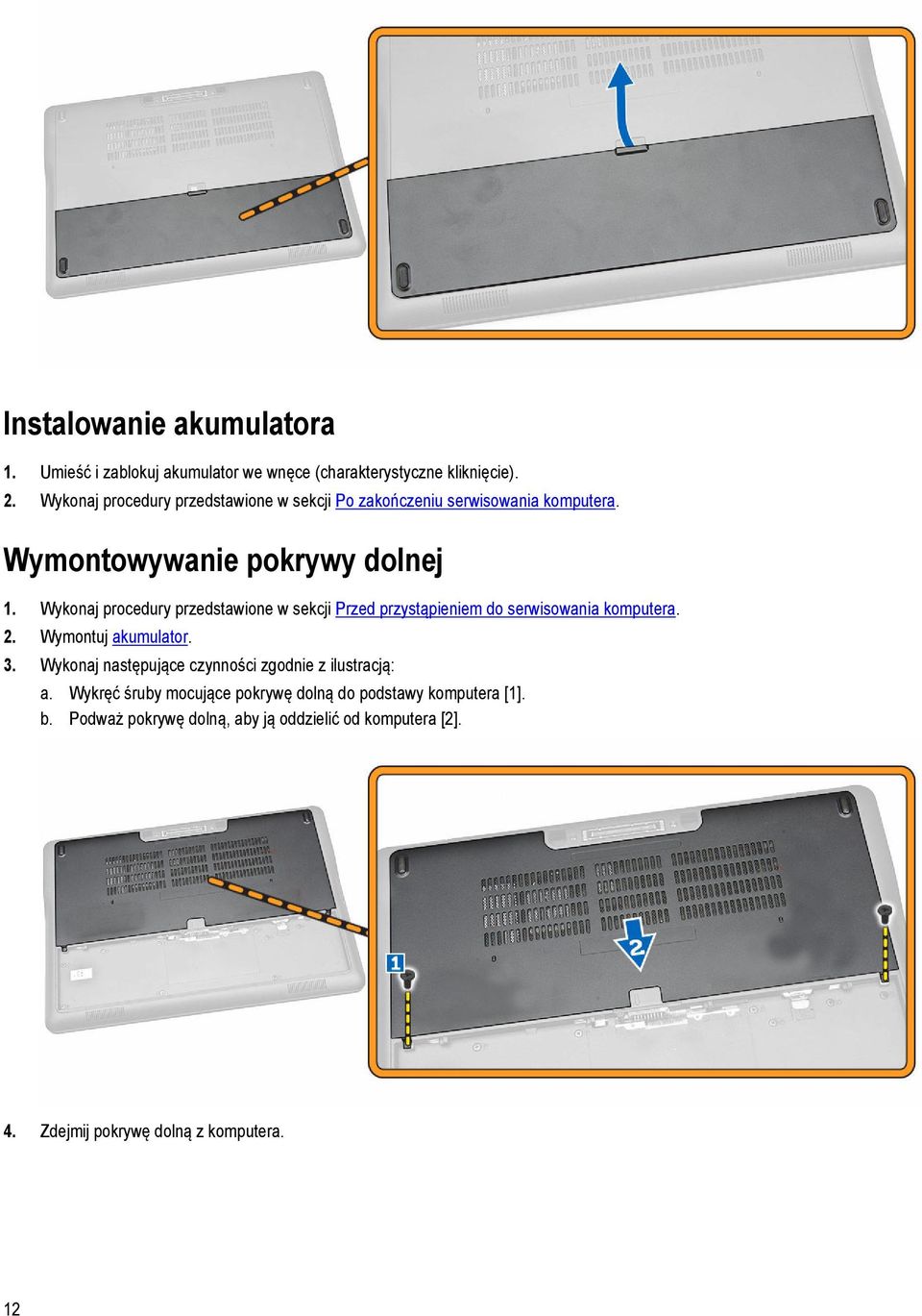 Wykonaj procedury przedstawione w sekcji Przed przystąpieniem do serwisowania komputera. 2. Wymontuj akumulator. 3.