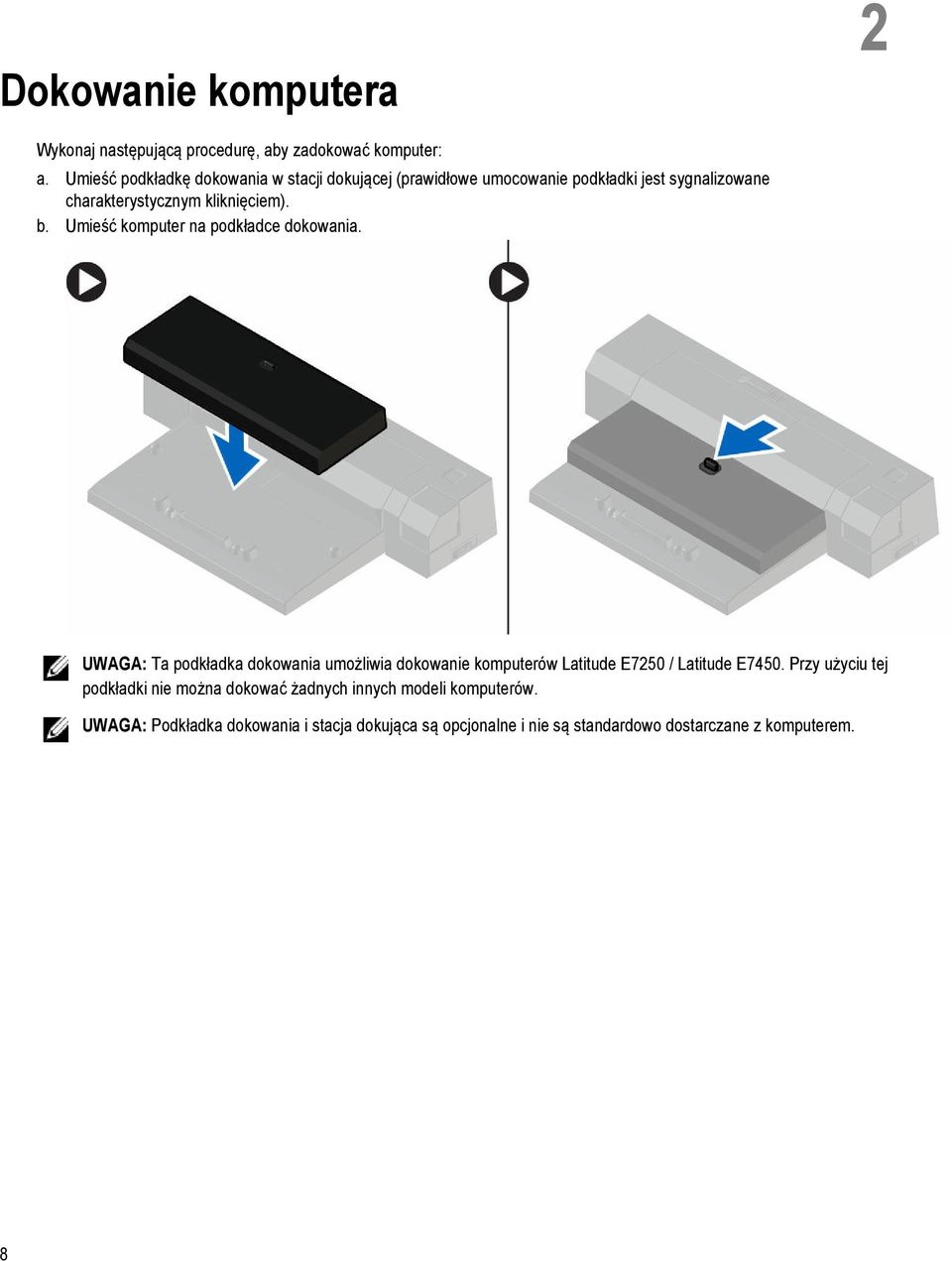 Umieść komputer na podkładce dokowania. UWAGA: Ta podkładka dokowania umożliwia dokowanie komputerów Latitude E7250 / Latitude E7450.