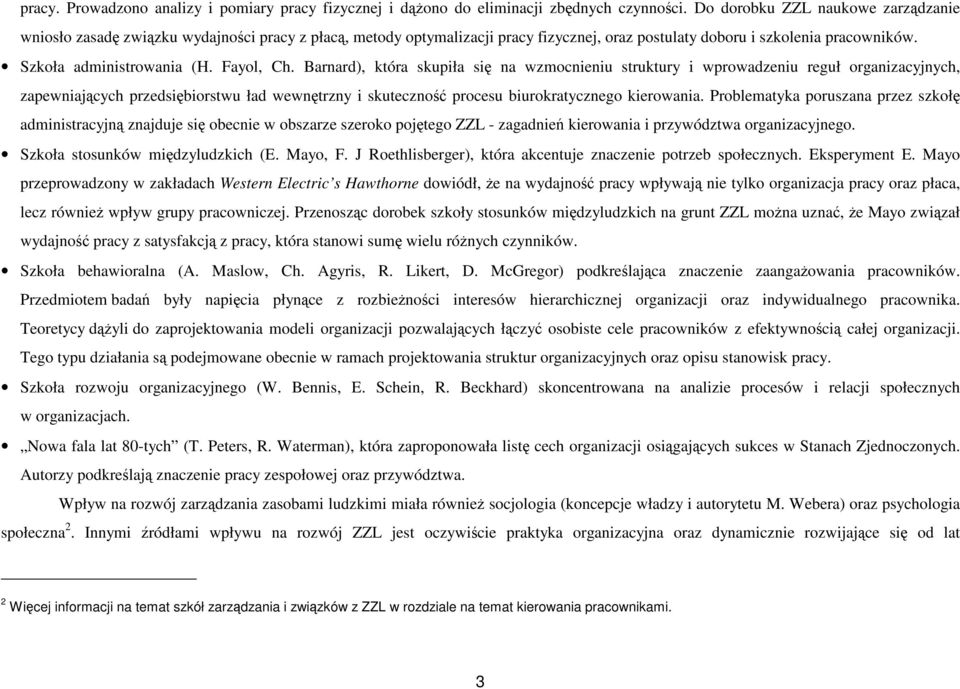 Fayol, Ch. Barnard), która skupiła się na wzmocnieniu struktury i wprowadzeniu reguł organizacyjnych, zapewniających przedsiębiorstwu ład wewnętrzny i skuteczność procesu biurokratycznego kierowania.