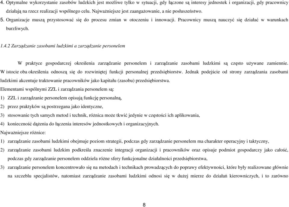 2 Zarządzanie zasobami ludzkimi a zarządzanie personelem W praktyce gospodarczej określenia zarządzanie personelem i zarządzanie zasobami ludzkimi są często uŝywane zamiennie.