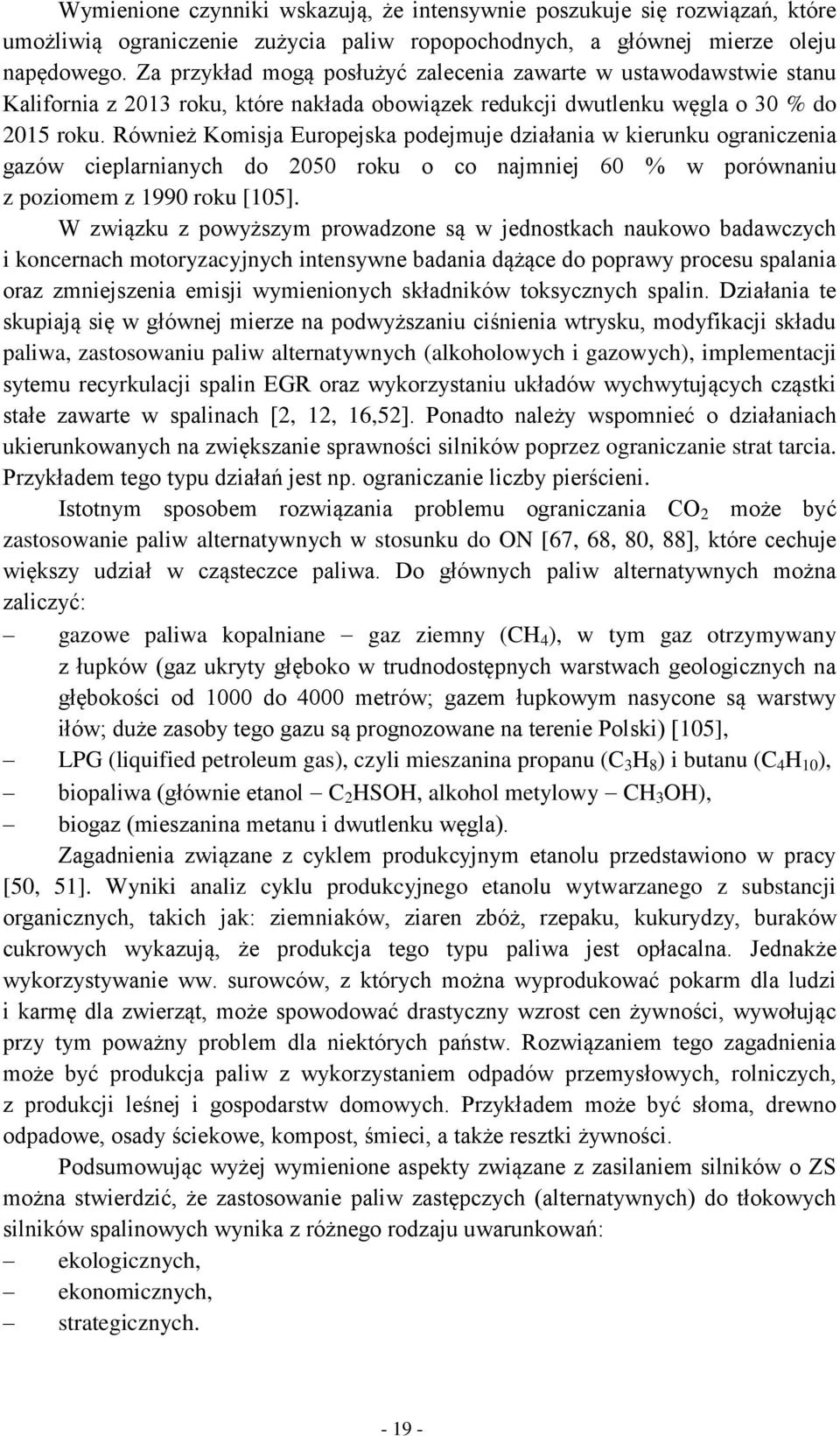 Również Komisja Europejska podejmuje działania w kierunku ograniczenia gazów cieplarnianych do 2050 roku o co najmniej 60 % w porównaniu z poziomem z 1990 roku [105].