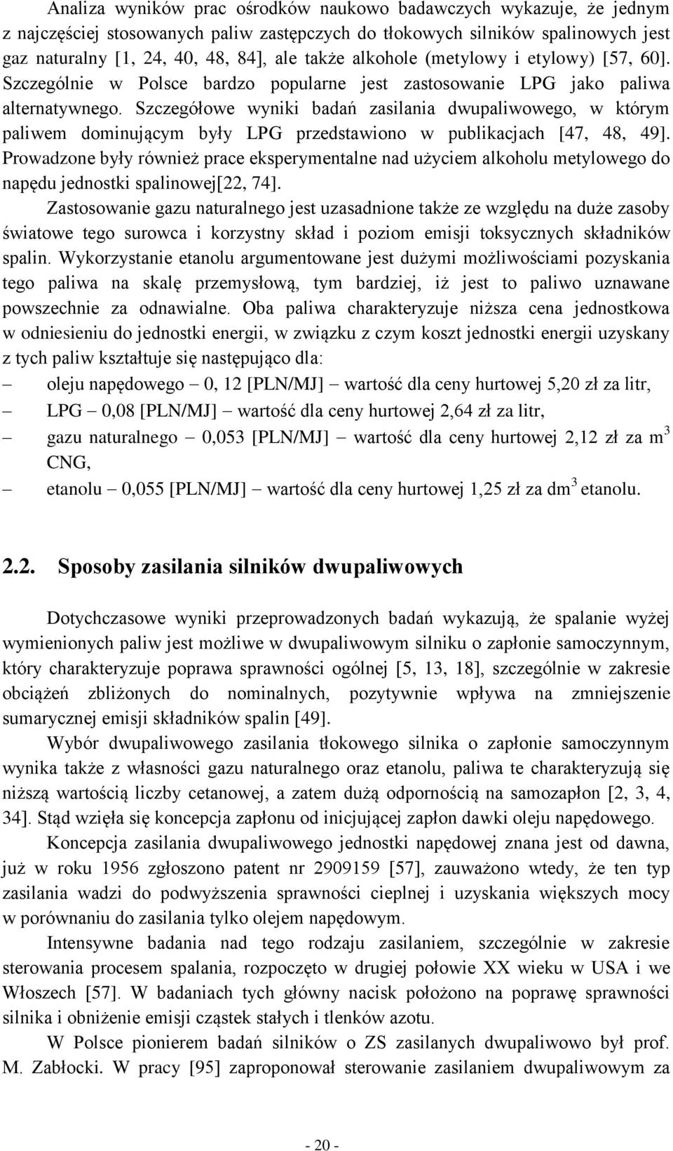 Szczegółowe wyniki badań zasilania dwupaliwowego, w którym paliwem dominującym były LPG przedstawiono w publikacjach [47, 48, 49].