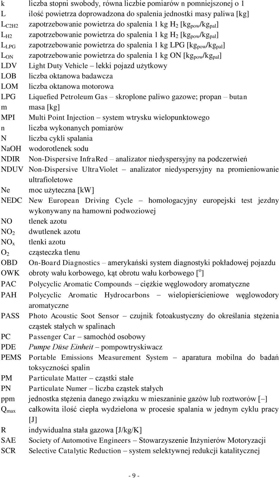 ON [kg pow /kg pal ] LDV Light Duty Vehicle lekki pojazd użytkowy LOB liczba oktanowa badawcza LOM liczba oktanowa motorowa LPG Liquefied Petroleum Gas skroplone paliwo gazowe; propan butan m masa