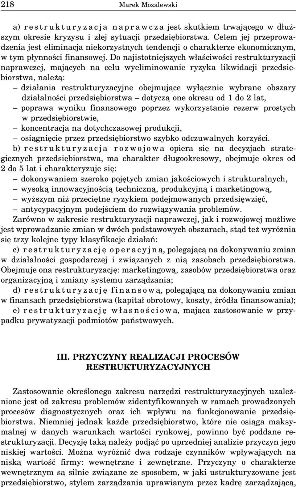 Do najistotniejszych właściwości restrukturyzacji naprawczej, maja cych na celu wyeliminowanie ryzyka likwidacji przedsiębiorstwa, należa : działania restrukturyzacyjne obejmuja ce wyła cznie wybrane