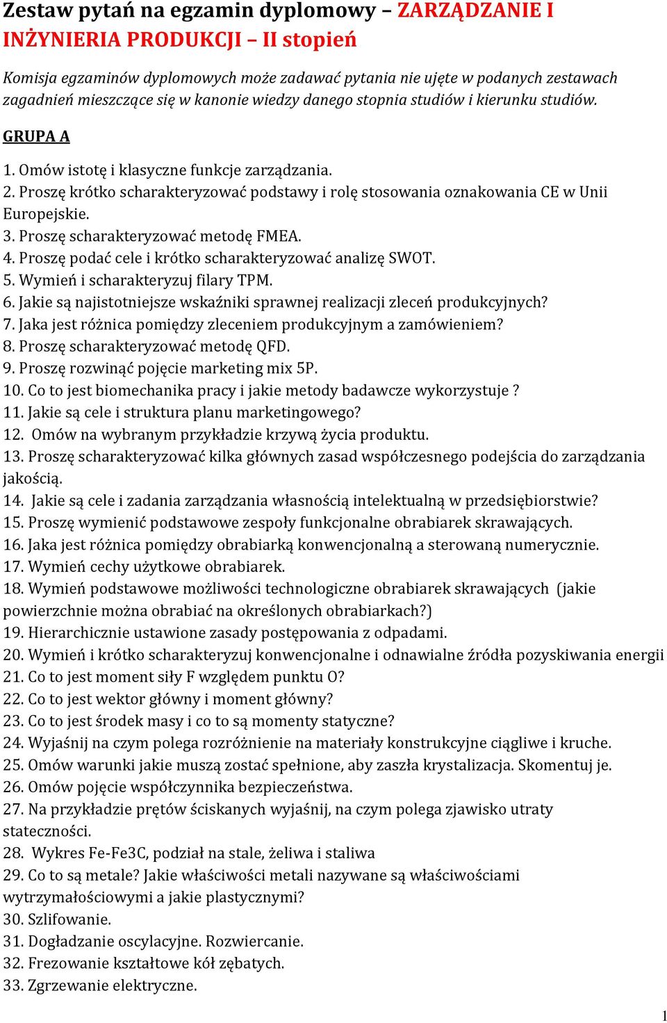 Proszę krótko scharakteryzować podstawy i rolę stosowania oznakowania CE w Unii Europejskie. 3. Proszę scharakteryzować metodę FMEA. 4. Proszę podać cele i krótko scharakteryzować analizę SWOT. 5.