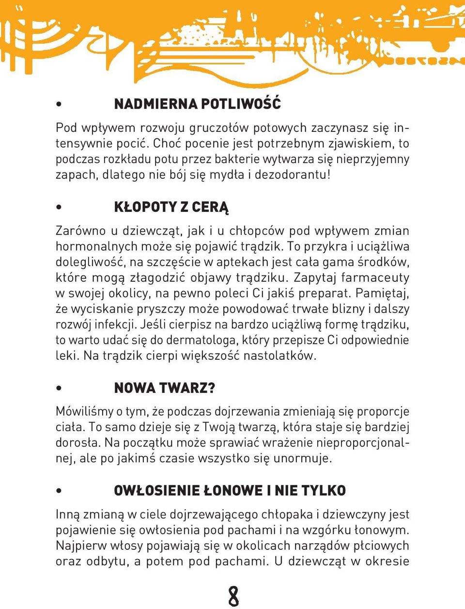 KŁOPOTY Z CERĄ Zarówno u dziewcząt, jak i u chłopców pod wpływem zmian hormonalnych może się pojawić trądzik.