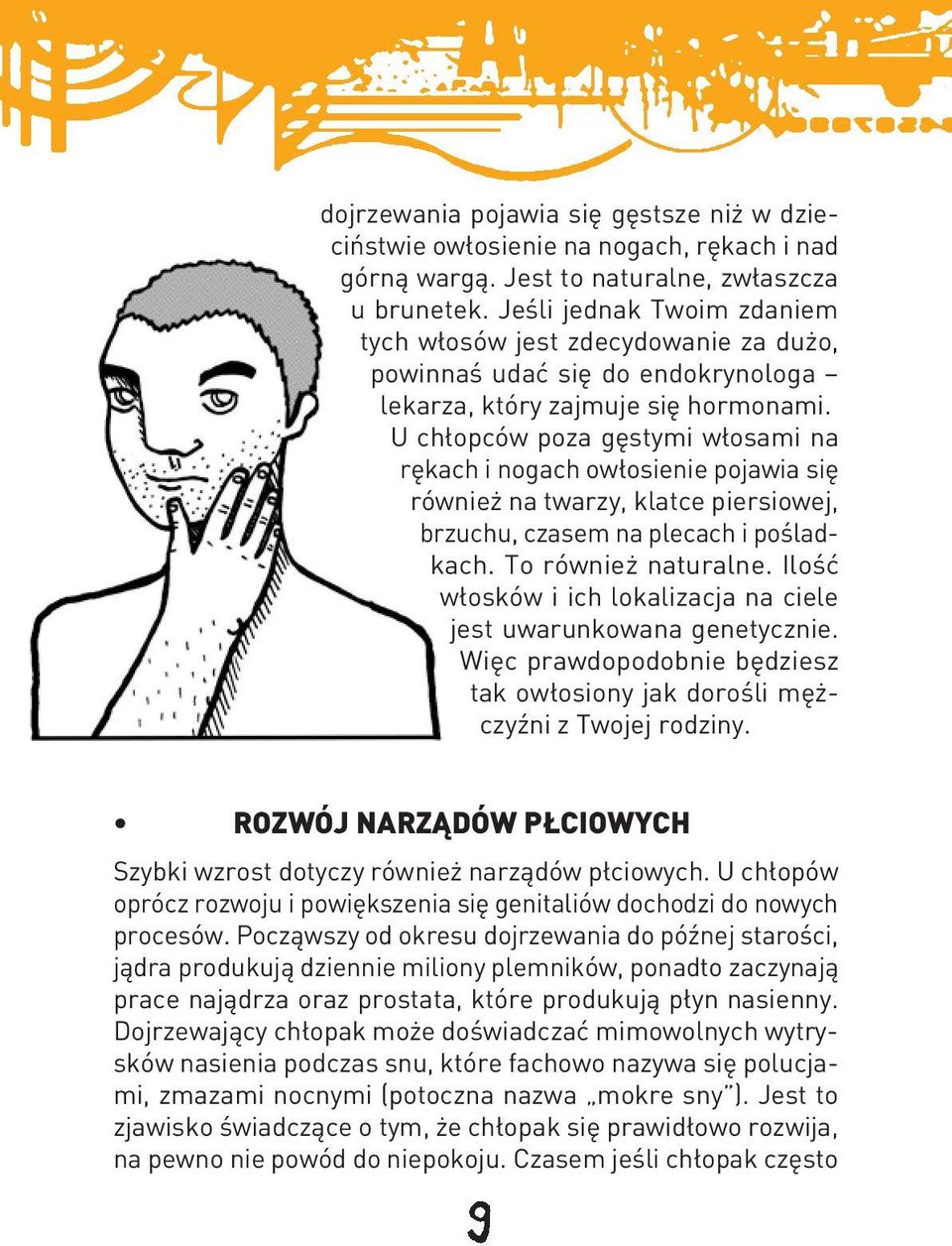 U chłopców poza gęstymi włosami na rękach i nogach owłosienie pojawia się również na twarzy, klatce piersiowej, brzuchu, czasem na plecach i pośladkach. To również naturalne.