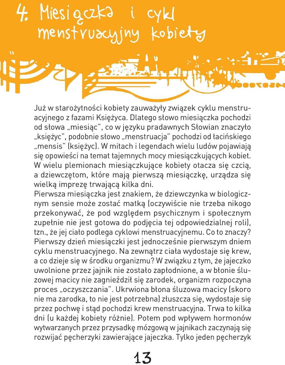 W mitach i legendach wielu ludów pojawiają się opowieści na temat tajemnych mocy miesiączkujących kobiet.