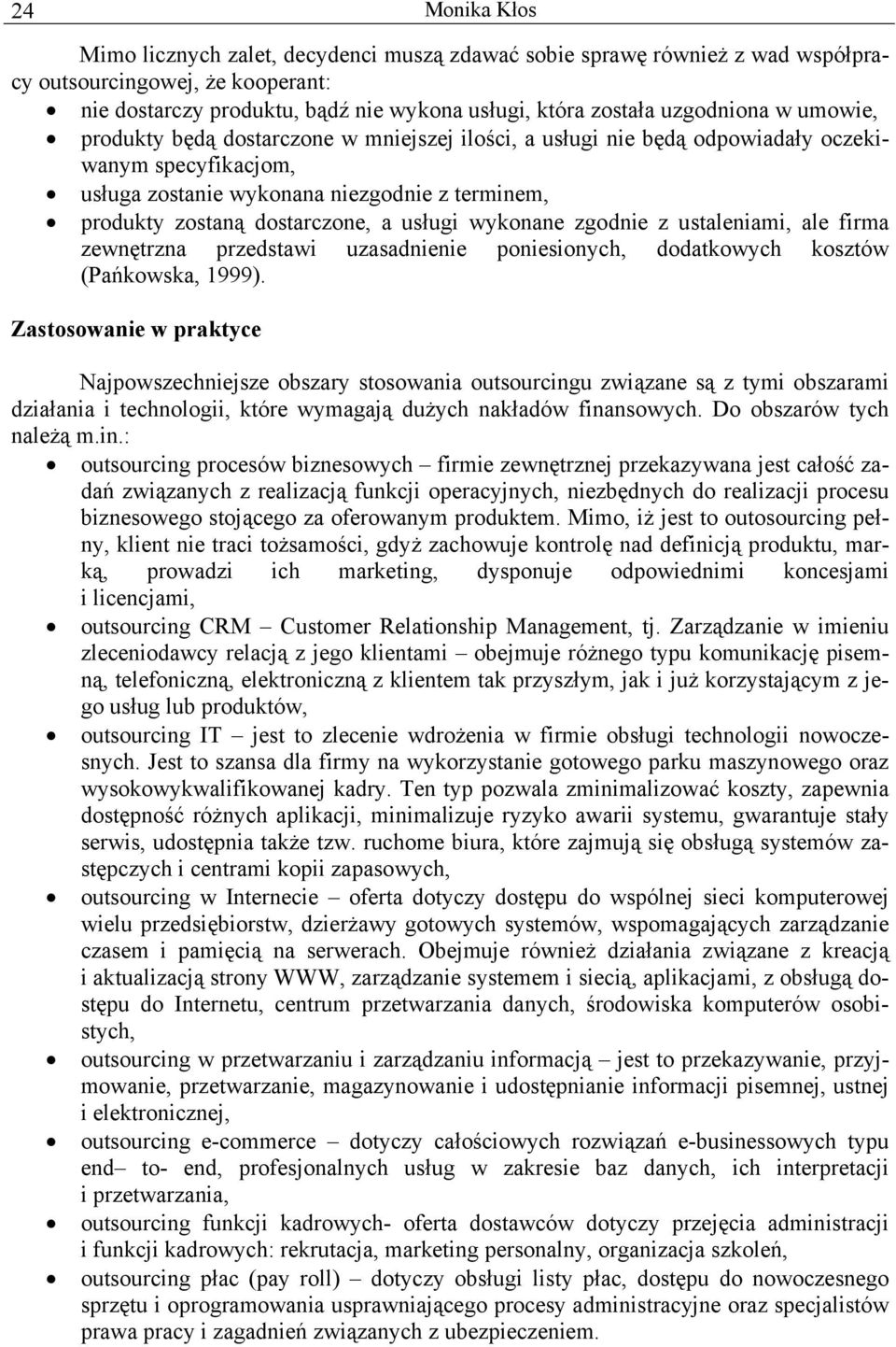 dostarczone, a usługi wykonane zgodnie z ustaleniami, ale firma zewnętrzna przedstawi uzasadnienie poniesionych, dodatkowych kosztów (Pańkowska, 1999).