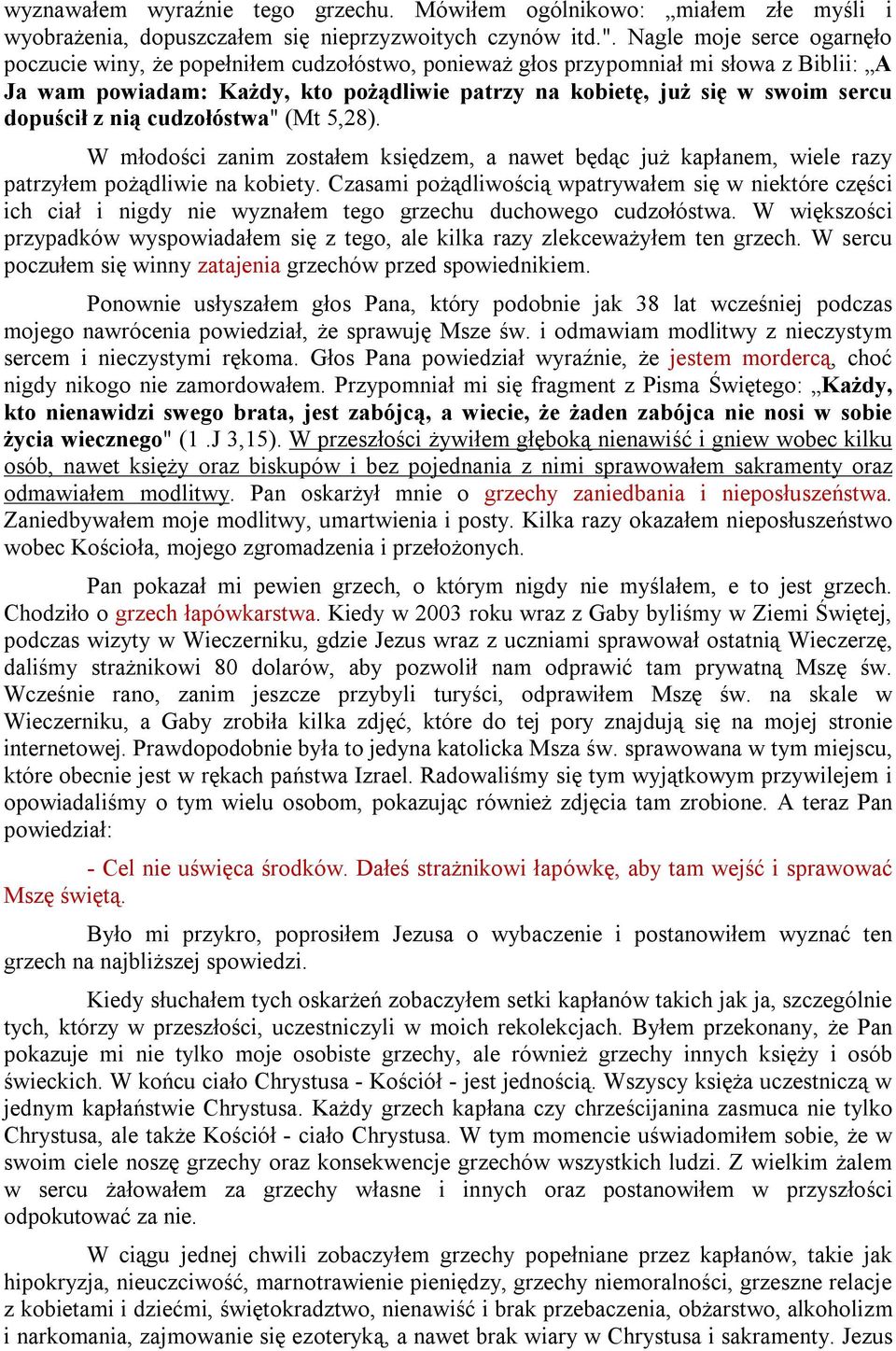 dopuścił z nią cudzołóstwa" (Mt 5,28). W młodości zanim zostałem księdzem, a nawet będąc już kapłanem, wiele razy patrzyłem pożądliwie na kobiety.