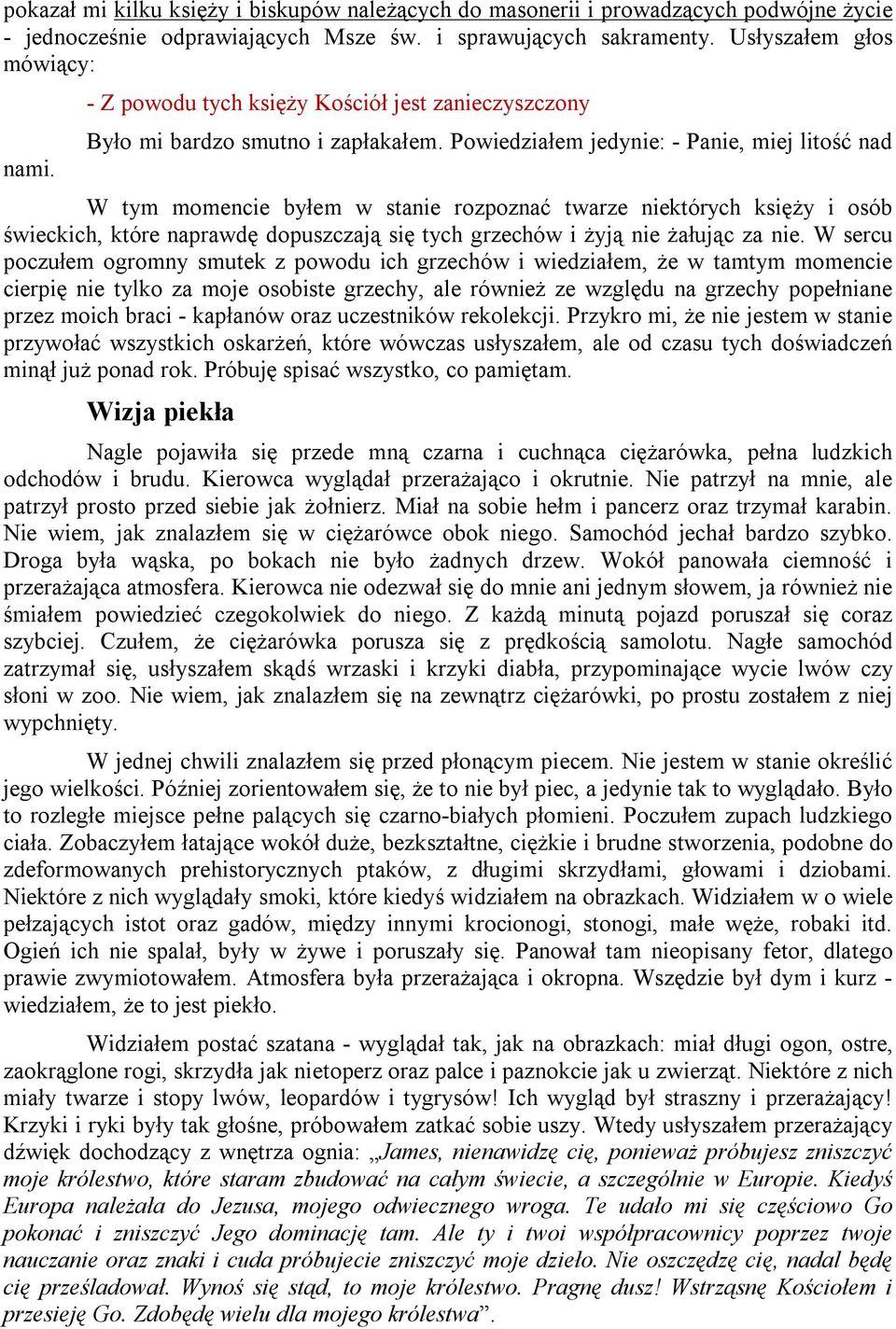 Powiedziałem jedynie: - Panie, miej litość nad W tym momencie byłem w stanie rozpoznać twarze niektórych księży i osób świeckich, które naprawdę dopuszczają się tych grzechów i żyją nie żałując za