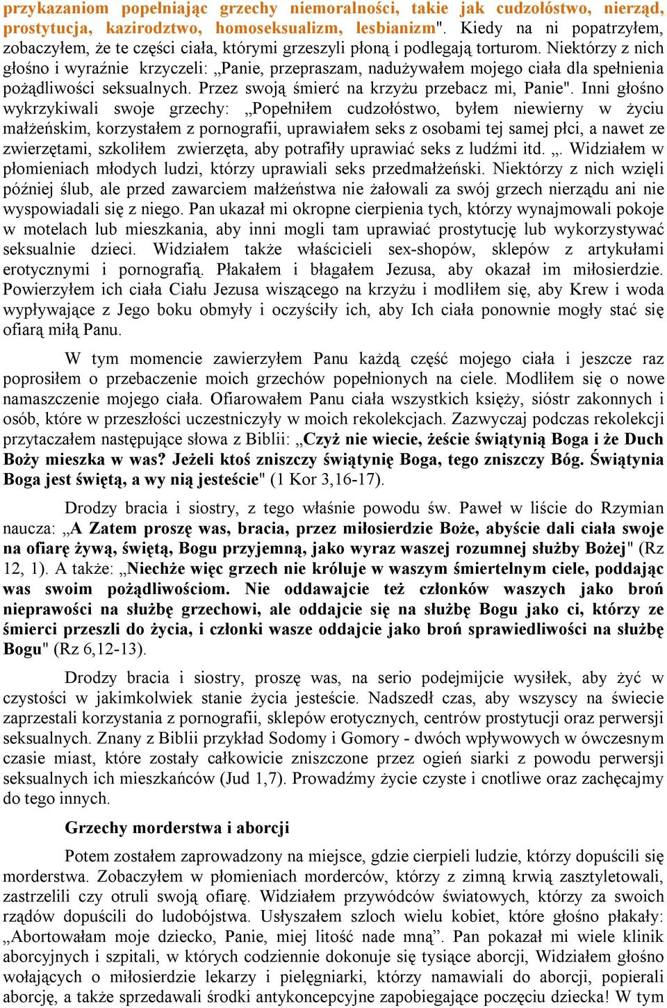 Niektórzy z nich głośno i wyraźnie krzyczeli: Panie, przepraszam, nadużywałem mojego ciała dla spełnienia pożądliwości seksualnych. Przez swoją śmierć na krzyżu przebacz mi, Panie".