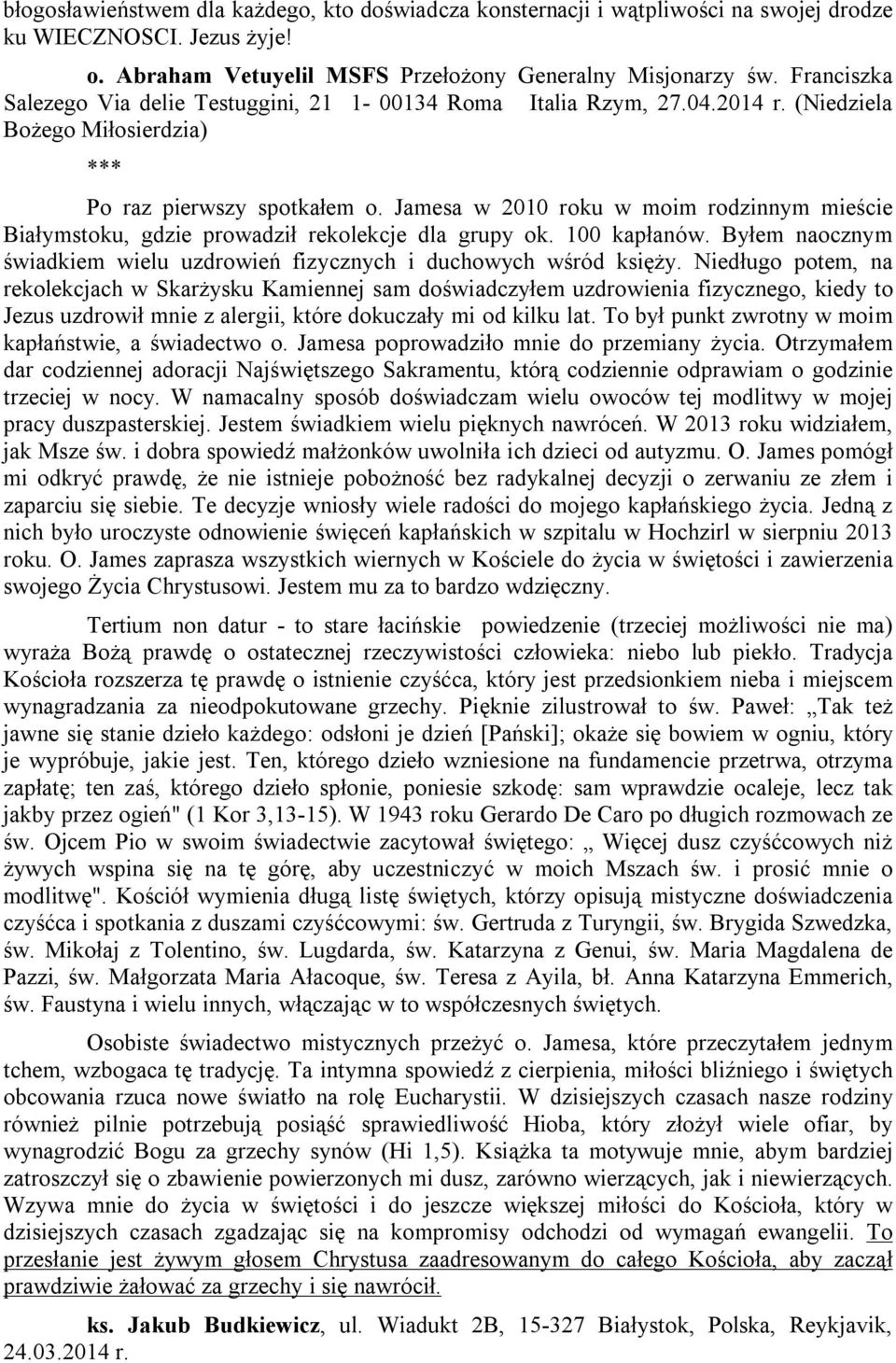 Jamesa w 2010 roku w moim rodzinnym mieście Białymstoku, gdzie prowadził rekolekcje dla grupy ok. 100 kapłanów. Byłem naocznym świadkiem wielu uzdrowień fizycznych i duchowych wśród księży.