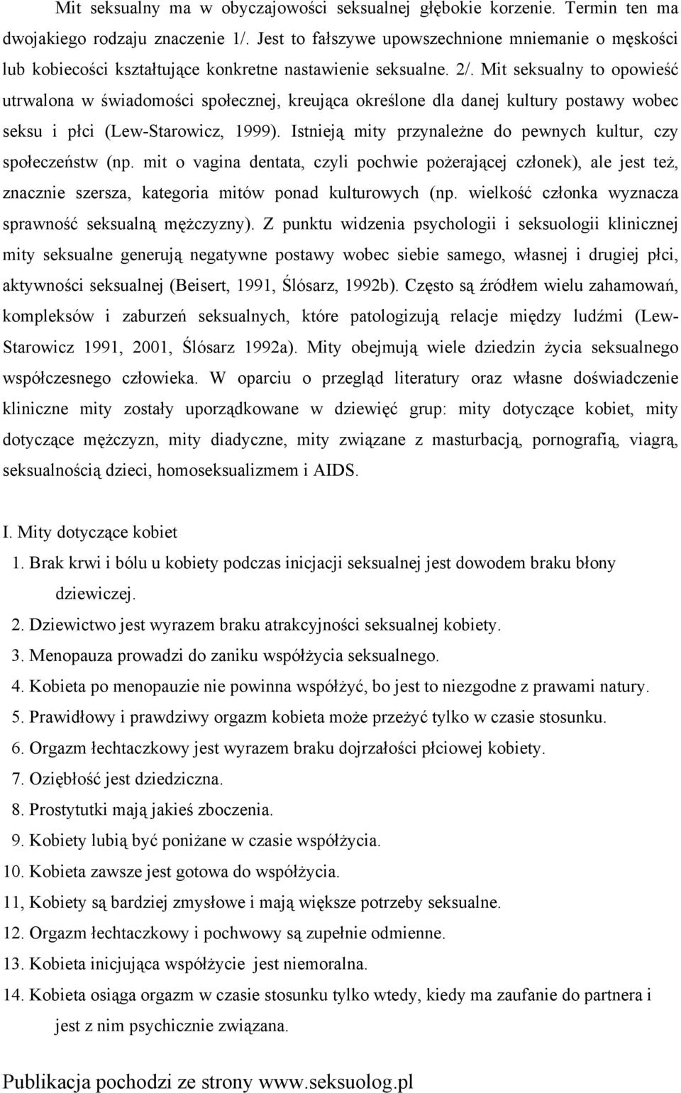 Mit seksualny to opowieść utrwalona w świadomości społecznej, kreująca określone dla danej kultury postawy wobec seksu i płci (Lew-Starowicz, 1999).