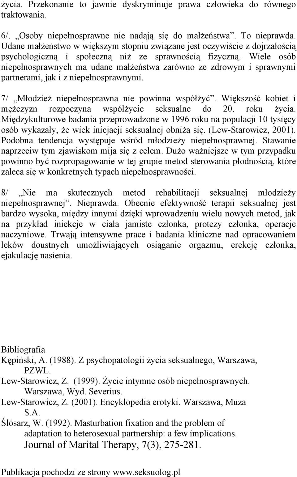 Wiele osób niepełnosprawnych ma udane małżeństwa zarówno ze zdrowym i sprawnymi partnerami, jak i z niepełnosprawnymi. 7/ Młodzież niepełnosprawna nie powinna współżyć.