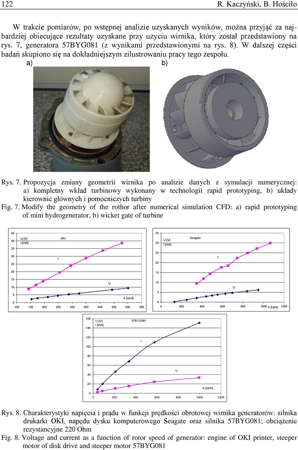 7, generatora 57BYG081 (z wynikami przedstawionymi na rys. 8). W dalszej części badań skupiono się na dokładniejszym zilustrowaniu pracy tego zespołu. a) b) Rys. 7.
