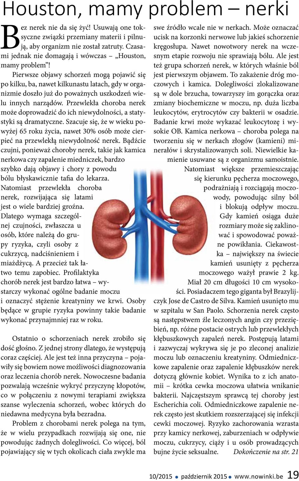 Pierwsze objawy schorzeń mogą pojawić się po kilku, ba, nawet kilkunastu latach, gdy w organizmie doszło już do poważnych uszkodzeń wielu innych narządów.