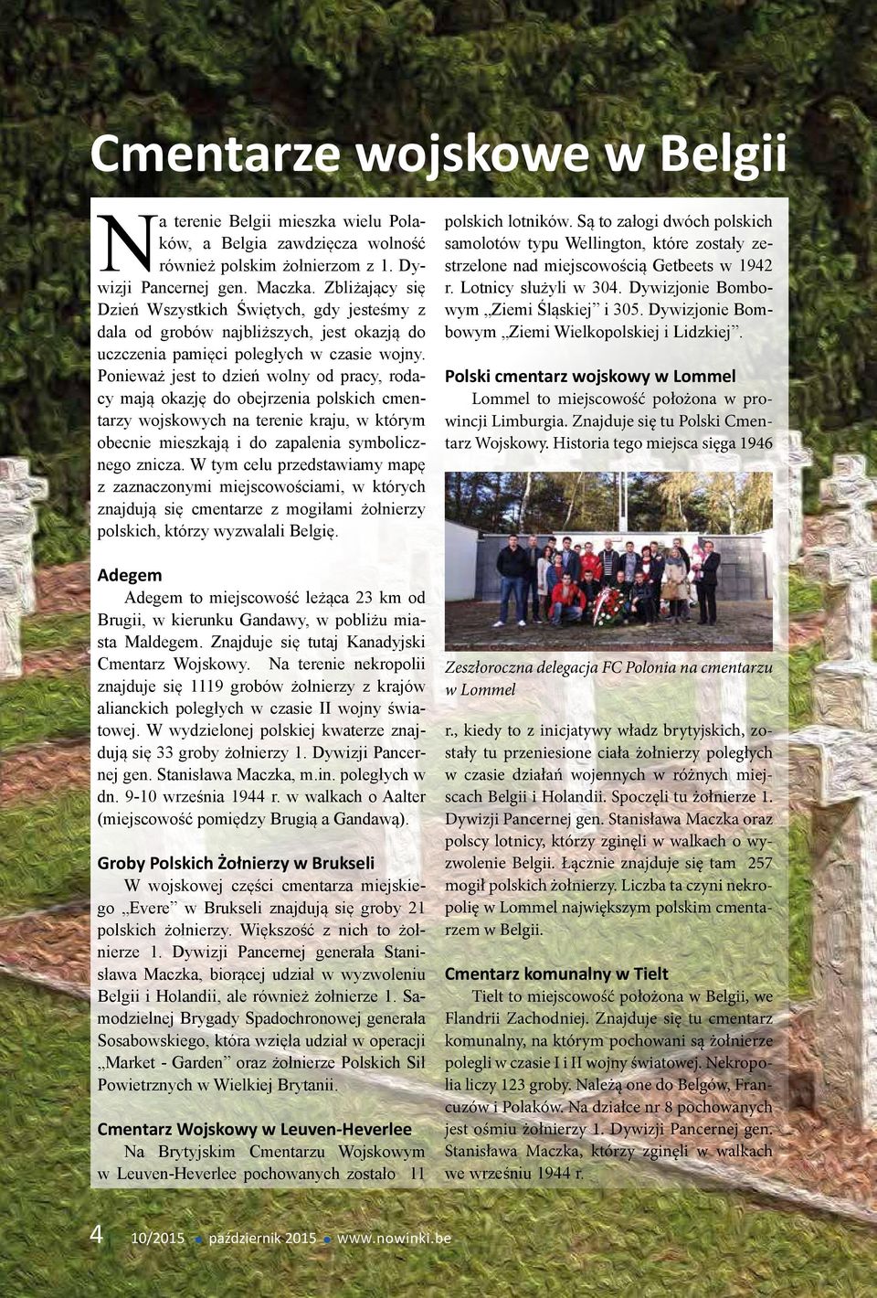 Ponieważ jest to dzień wolny od pracy, rodacy mają okazję do obejrzenia polskich cmentarzy wojskowych na terenie kraju, w którym obecnie mieszkają i do zapalenia symbolicznego znicza.