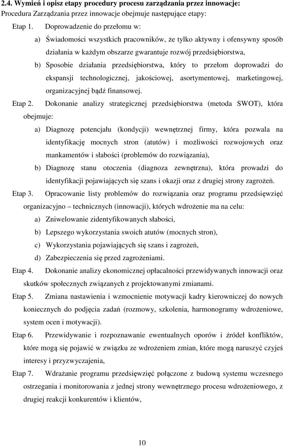 a) Świadomości wszystkich pracowników, że tylko aktywny i ofensywny sposób działania w każdym obszarze gwarantuje rozwój przedsiębiorstwa, b) Sposobie działania przedsiębiorstwa, który to przełom