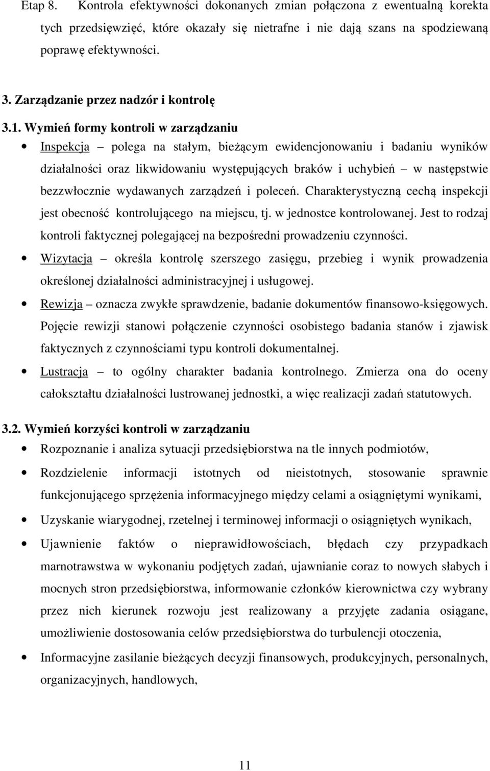 Wymień formy kontroli w zarządzaniu Inspekcja polega na stałym, bieżącym ewidencjonowaniu i badaniu wyników działalności oraz likwidowaniu występujących braków i uchybień w następstwie bezzwłocznie