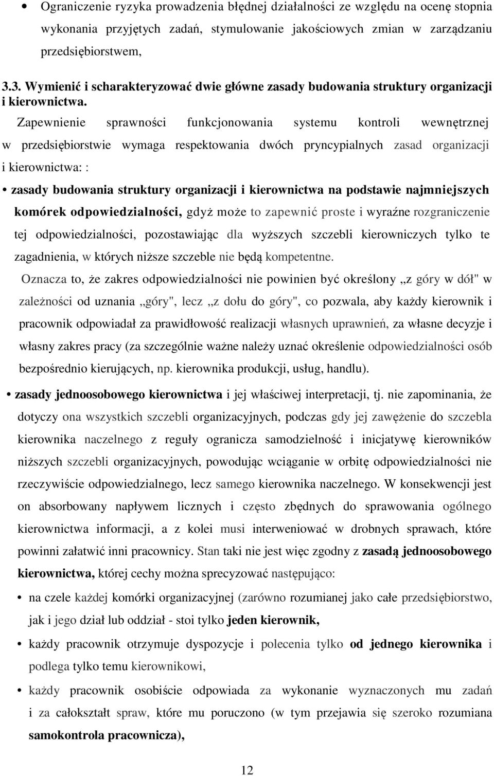 Zapewnienie sprawności funkcjonowania systemu kontroli wewnętrznej w przedsiębiorstwie wymaga respektowania dwóch pryncypialnych zasad organizacji i kierownictwa: : zasady budowania struktury