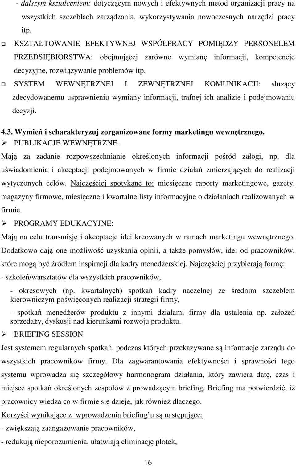 SYSTEM WEWNĘTRZNEJ I ZEWNĘTRZNEJ KOMUNIKACJI: służący zdecydowanemu usprawnieniu wymiany informacji, trafnej ich analizie i podejmowaniu decyzji. 4.3.