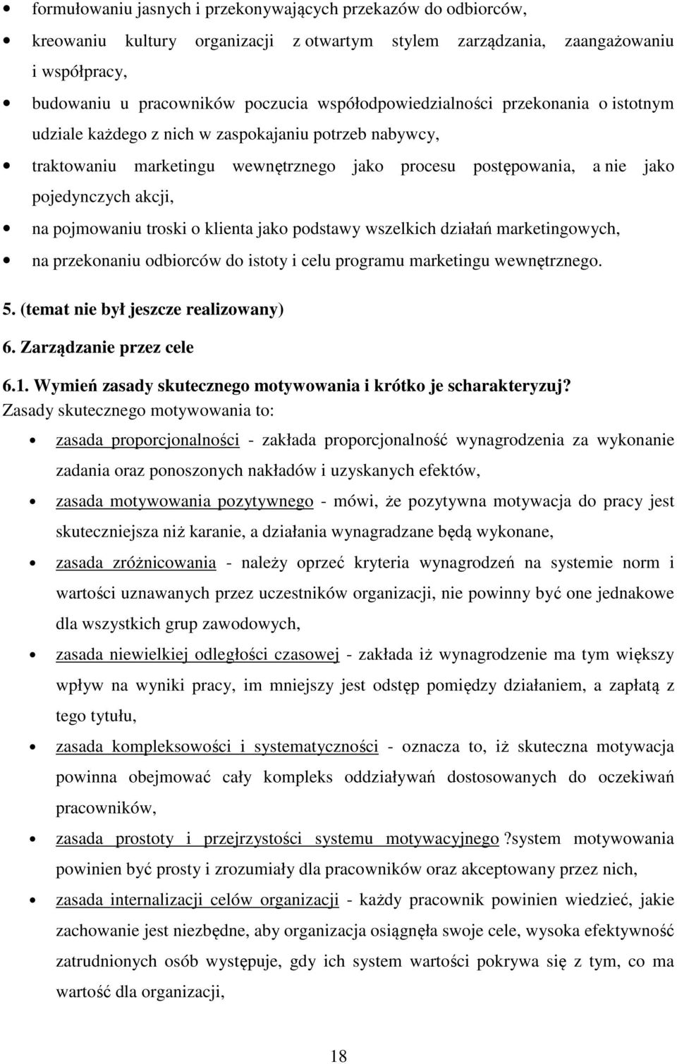 pojmowaniu troski o klienta jako podstawy wszelkich działań marketingowych, na przekonaniu odbiorców do istoty i celu programu marketingu wewnętrznego. 5. (temat nie był jeszcze realizowany) 6.