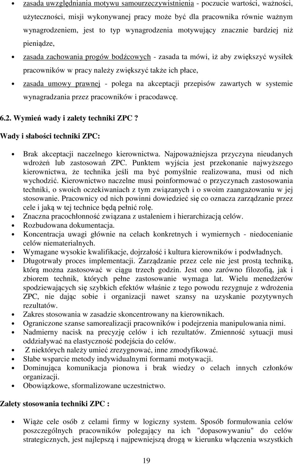 polega na akceptacji przepisów zawartych w systemie wynagradzania przez pracowników i pracodawcę. 6.2. Wymień wady i zalety techniki ZPC?