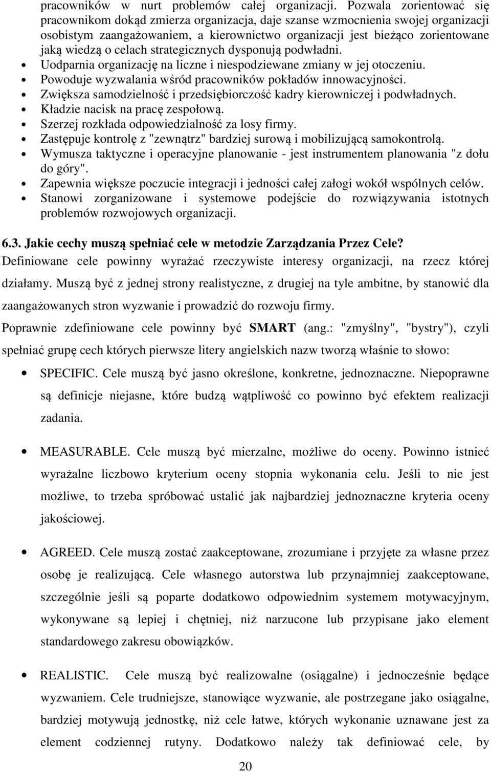 celach strategicznych dysponują podwładni. Uodparnia organizację na liczne i niespodziewane zmiany w jej otoczeniu. Powoduje wyzwalania wśród pracowników pokładów innowacyjności.