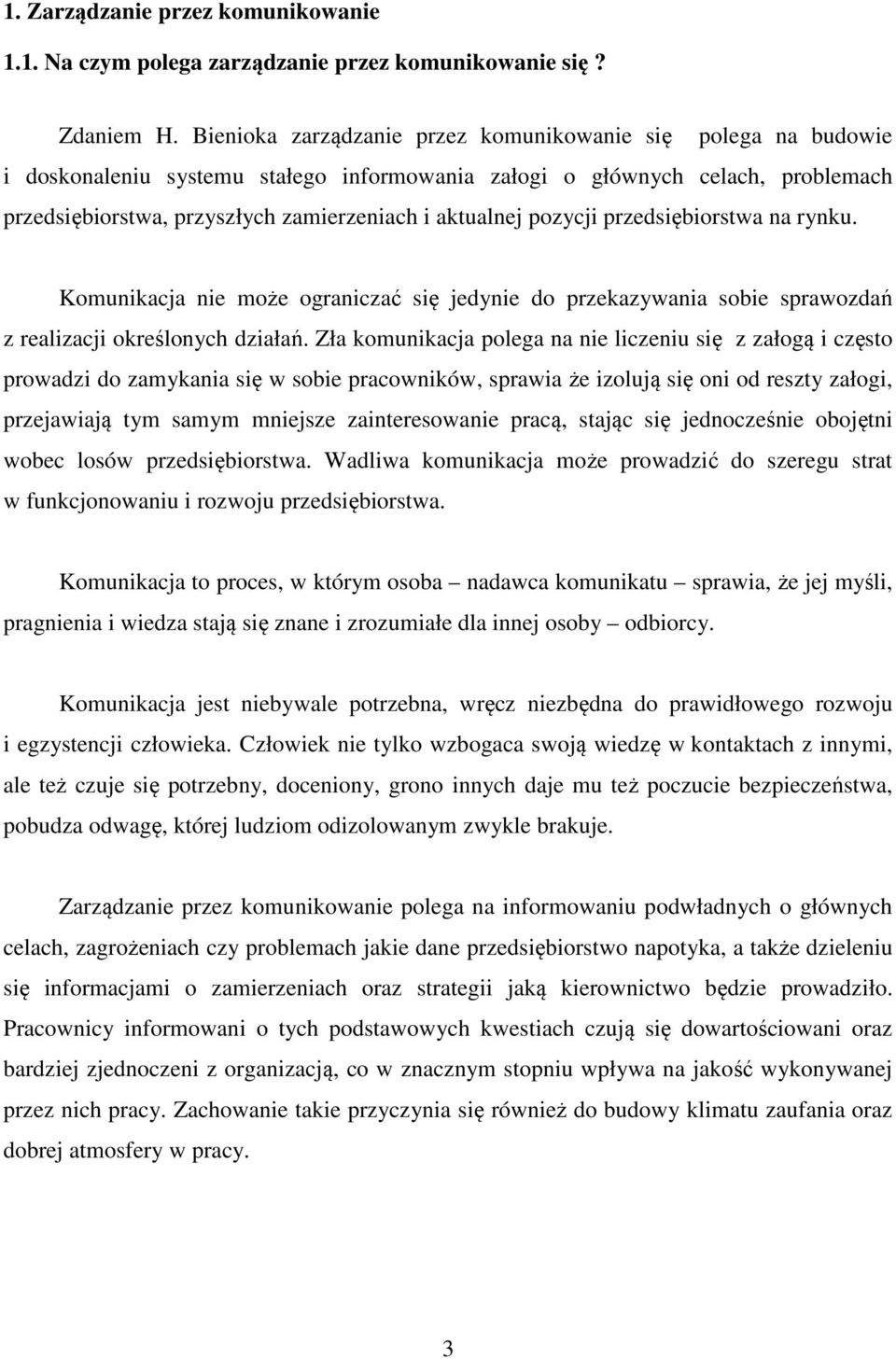 pozycji przedsiębiorstwa na rynku. Komunikacja nie może ograniczać się jedynie do przekazywania sobie sprawozdań z realizacji określonych działań.