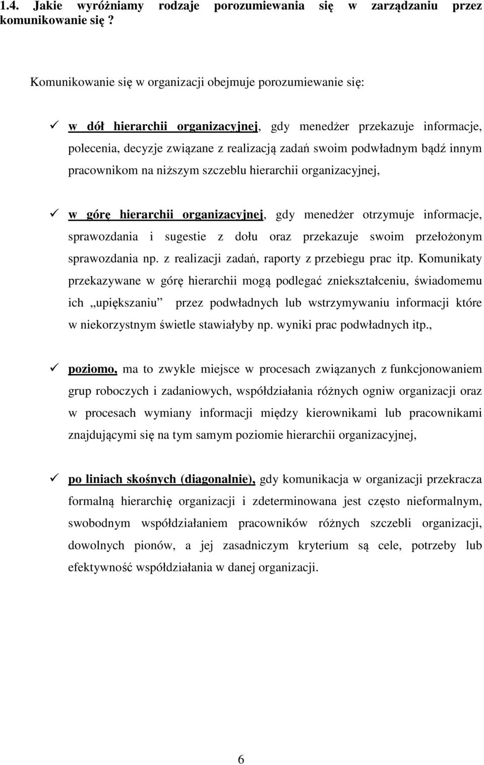 innym pracownikom na niższym szczeblu hierarchii organizacyjnej, w górę hierarchii organizacyjnej, gdy menedżer otrzymuje informacje, sprawozdania i sugestie z dołu oraz przekazuje swoim przełożonym