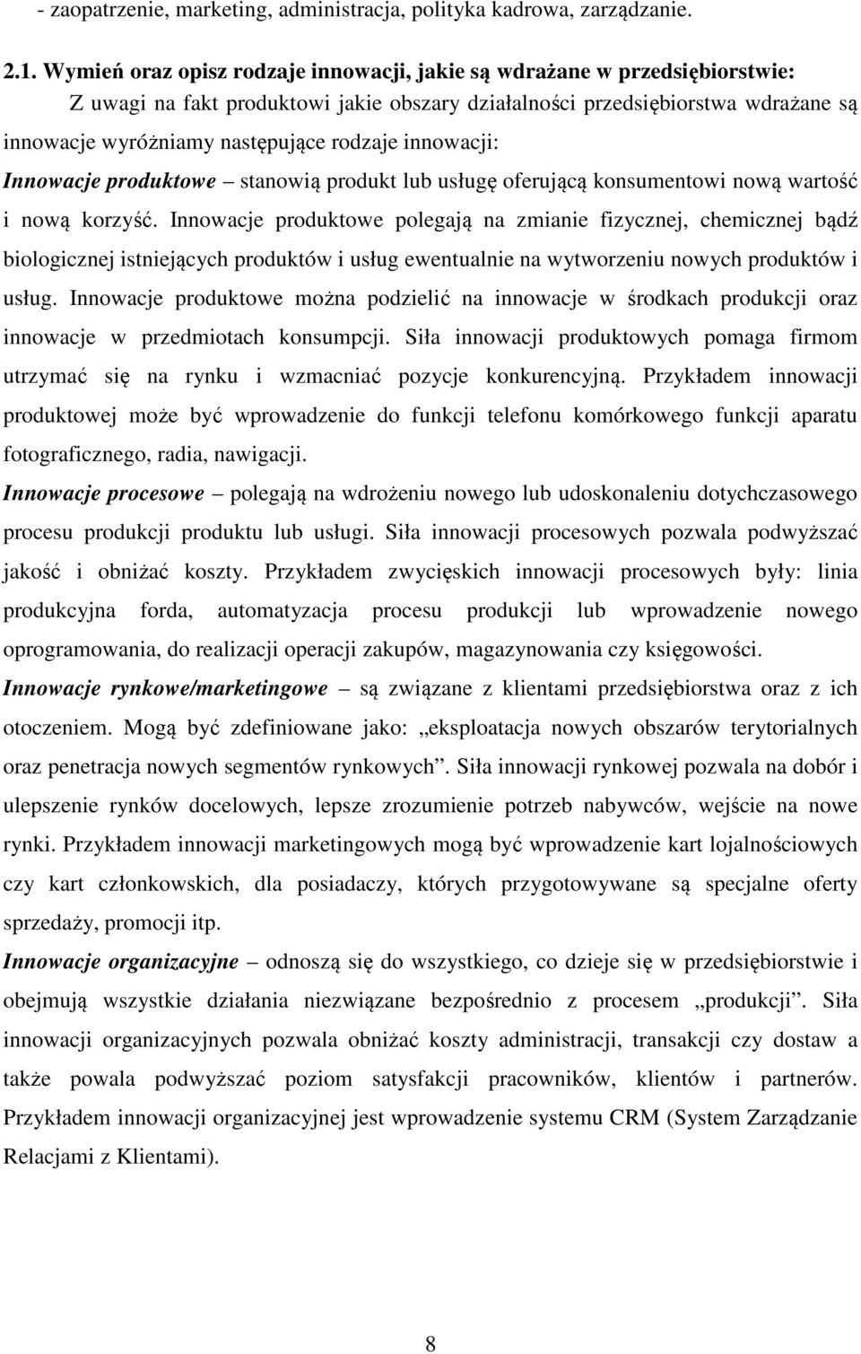 innowacji: Innowacje produktowe stanowią produkt lub usługę oferującą konsumentowi nową wartość i nową korzyść.