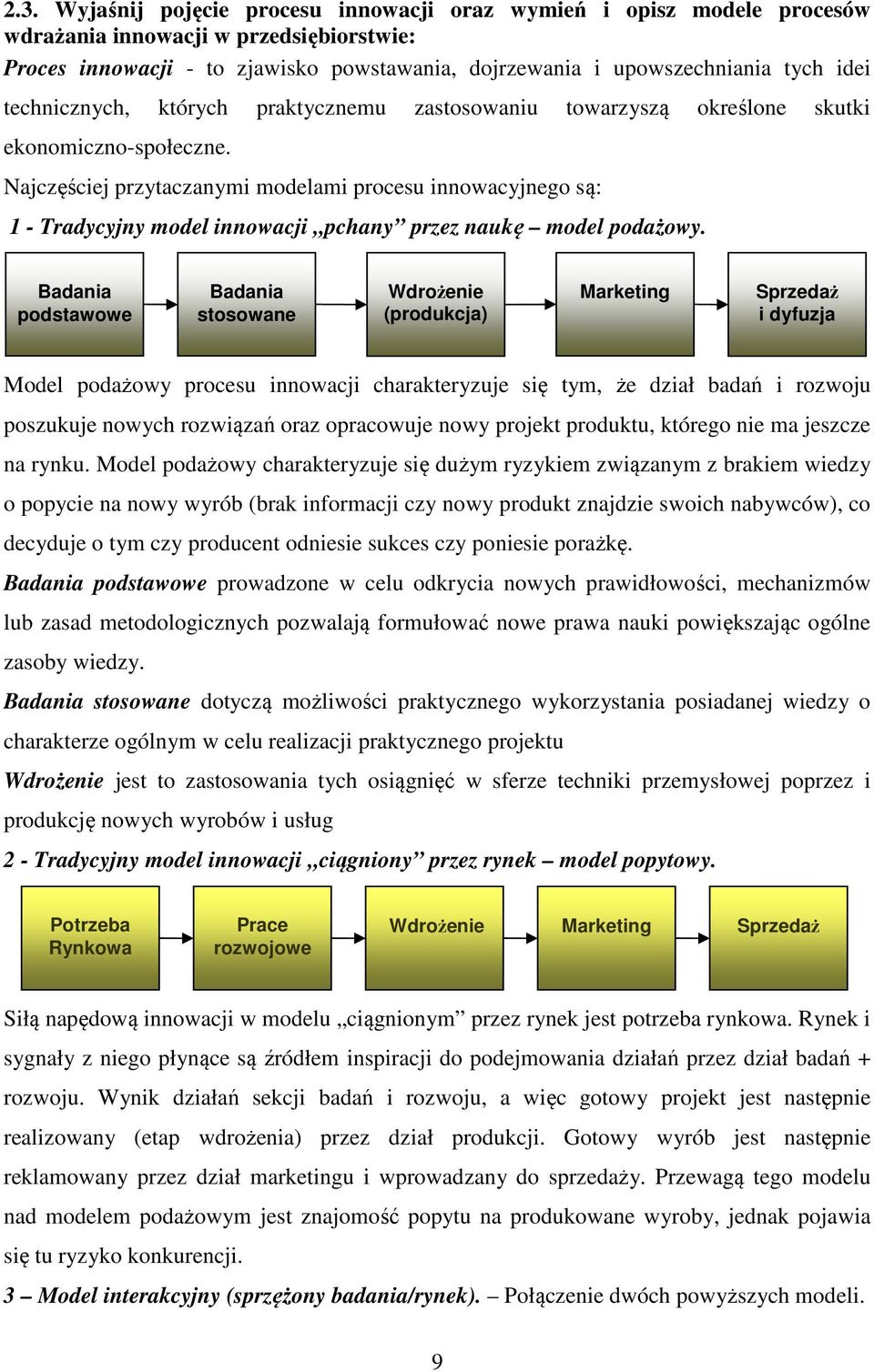 Najczęściej przytaczanymi modelami procesu innowacyjnego są: 1 - Tradycyjny model innowacji pchany przez naukę model podażowy.