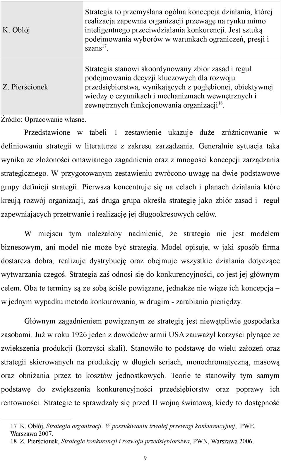 Pierścionek Strategia stanowi skoordynowany zbiór zasad i reguł podejmowania decyzji kluczowych dla rozwoju przedsiębiorstwa, wynikających z pogłębionej, obiektywnej wiedzy o czynnikach i