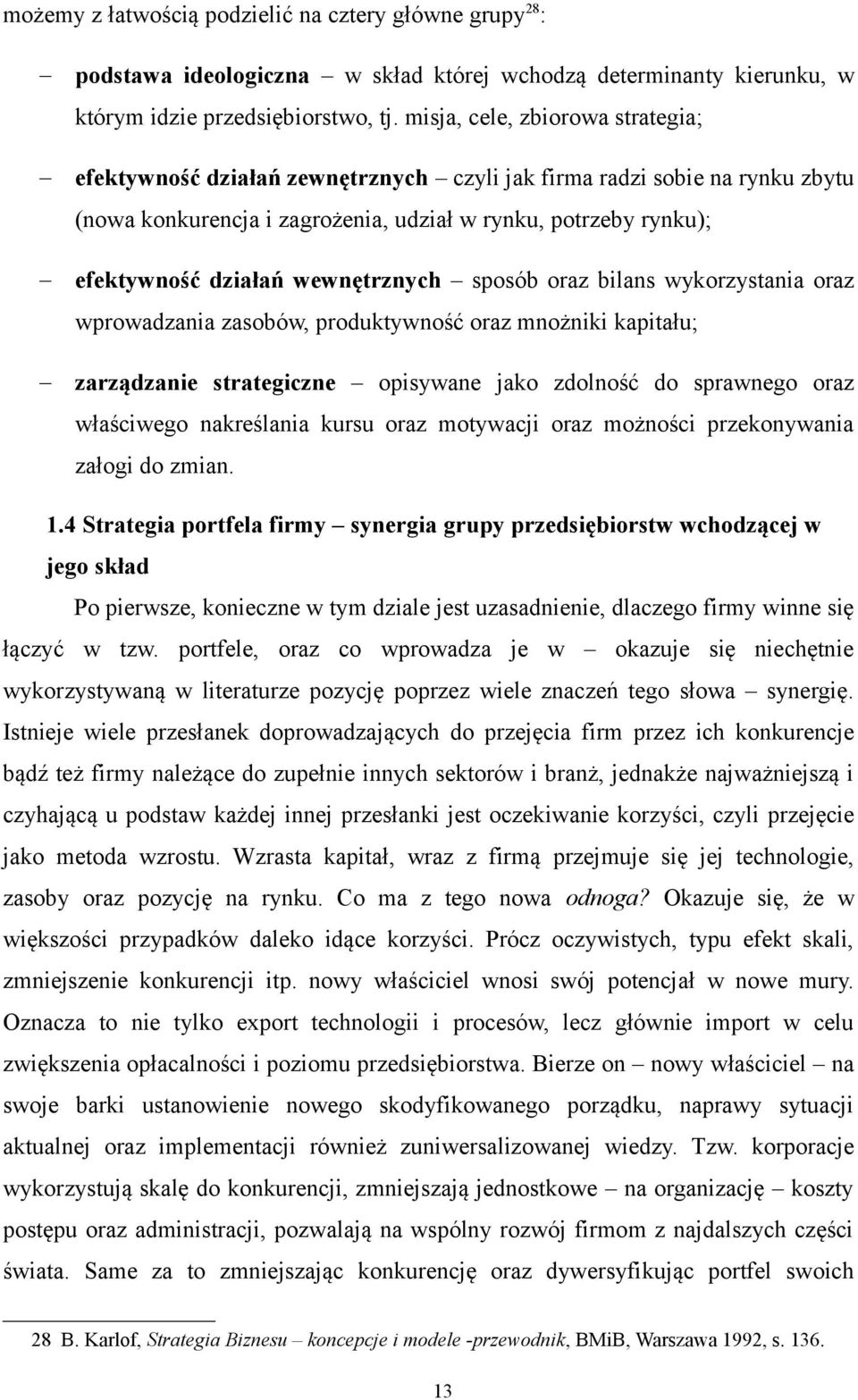 wewnętrznych sposób oraz bilans wykorzystania oraz wprowadzania zasobów, produktywność oraz mnożniki kapitału; zarządzanie strategiczne opisywane jako zdolność do sprawnego oraz właściwego